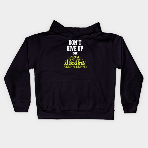 Don't Give UP On your Dreams Keep Sleeping Kids Hoodie by karimydesign